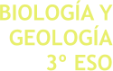 BIOLOGÍA Y GEOLOGÍA 3º ESO